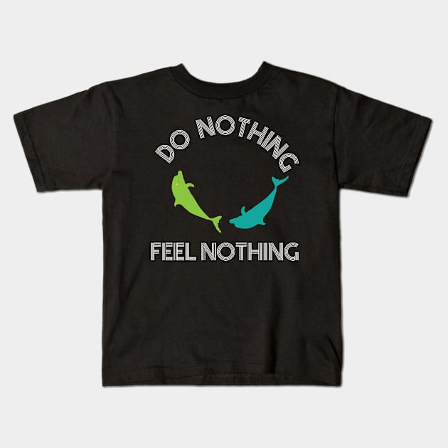 DO NOTHING FEEL NOTHING Kids T-Shirt by billionexciter